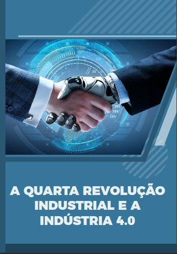 A Quarta Revolução Industrial e a Indústria 4.0