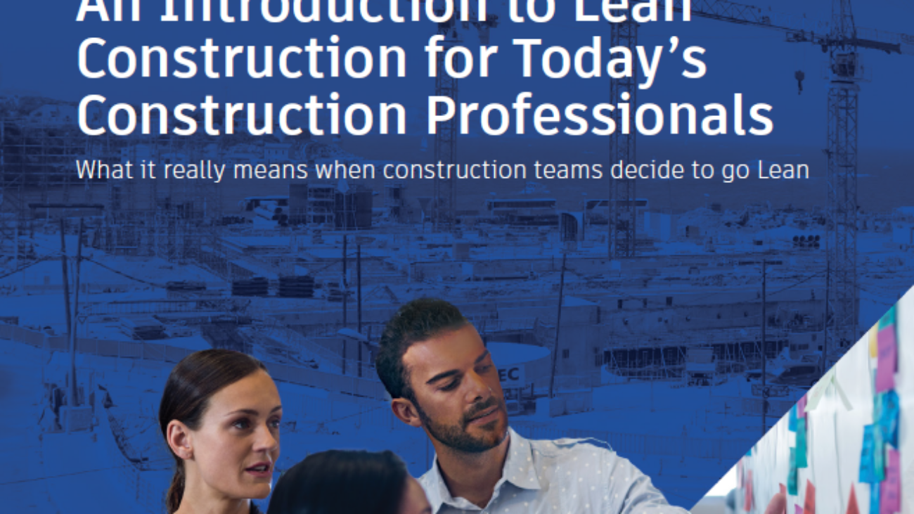 _An Introduction To Lean Construction For Today’s Construction Professionals - What It Really Means When Construction Teams Decide To Go Lean