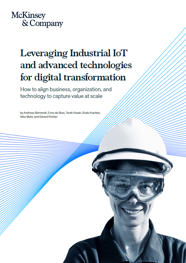 Leveraging Industrial IoT And Advanced Technologies For Digital Transformation – How To Align Business, Organization, And Technology To Capture Value At Scale