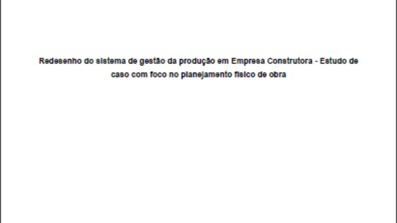 _Redesenho do Sistema de Gestão da Produção em Empresa Construtora - Estudo de Caso Com Foco no Planejamento Físico de Obra