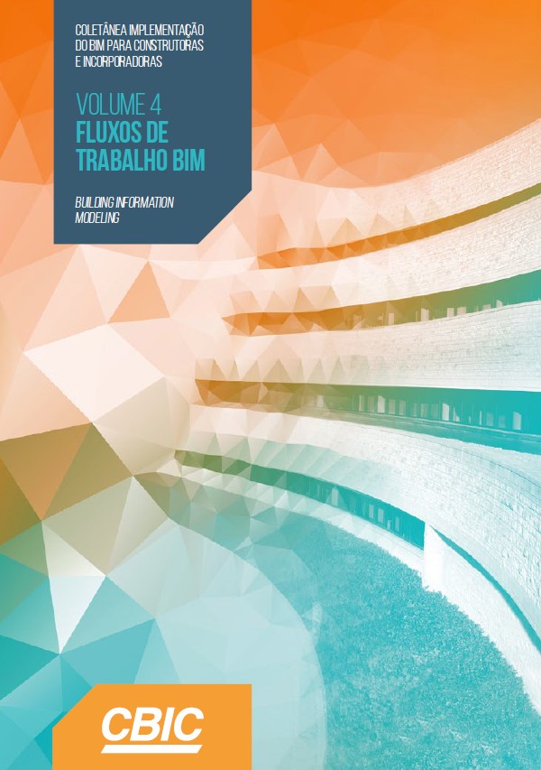 CBIC Coletânea Implementação do BIM para Construtoras e Incorporadoras | Volume 4 – Fluxos de Trabalho BIM